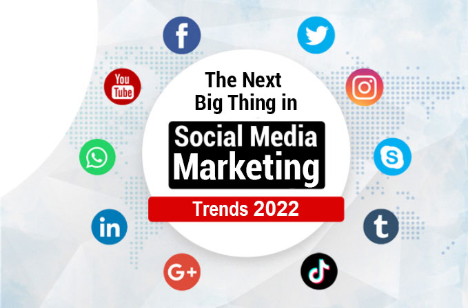 The Next Big Thing in Social Media Marketing Trends 2022