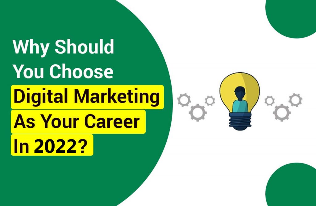 Why Should You Choose Digital Marketing As Your Career In 2022?