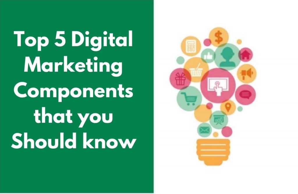 Top 5 Digital Marketing Components you should know