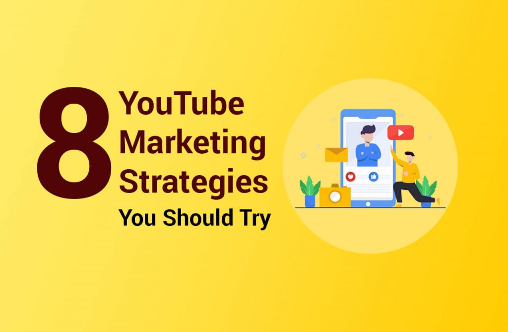8 YouTube Marketing Strategies You Should Try