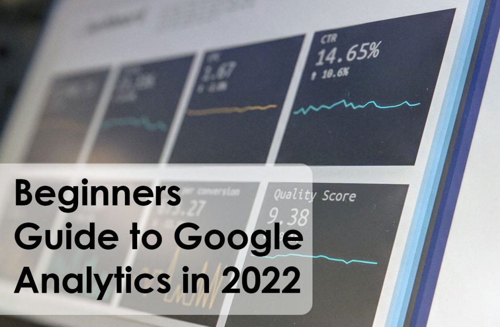 Beginners Guide to Google Analytics in 2022