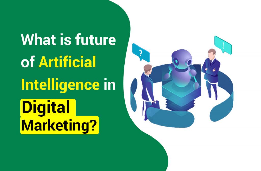 How Artificial Intelligence Will Impact Digital Marketing