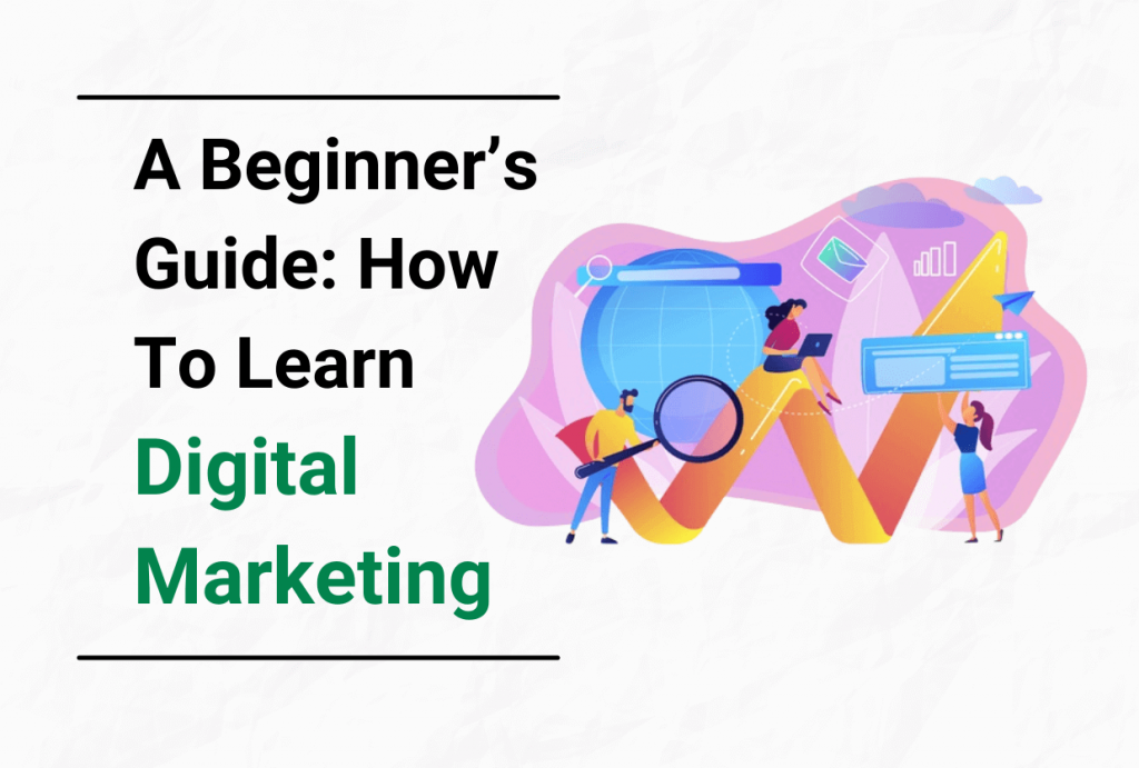A Beginner’s Guide to Learn Digital Marketing