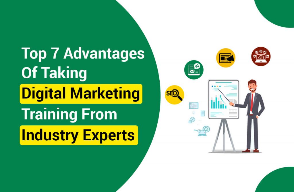Top 7 Advantages Of Taking Digital Marketing Training From Industry Experts