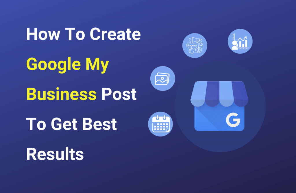 How To Create Google My Business Post To Get Best Results