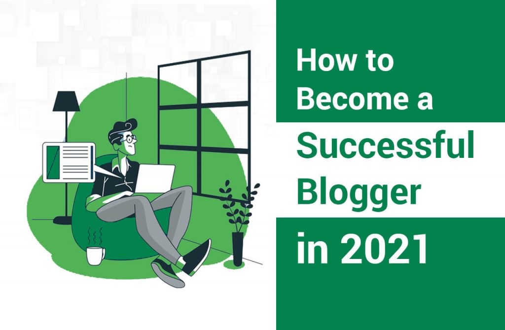 How To Become a Successful Blogger in 2021