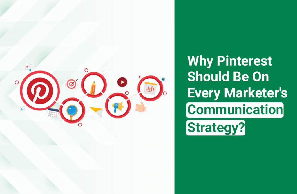 Why Pinterest Should Be On Every Marketer’s Communication strategy