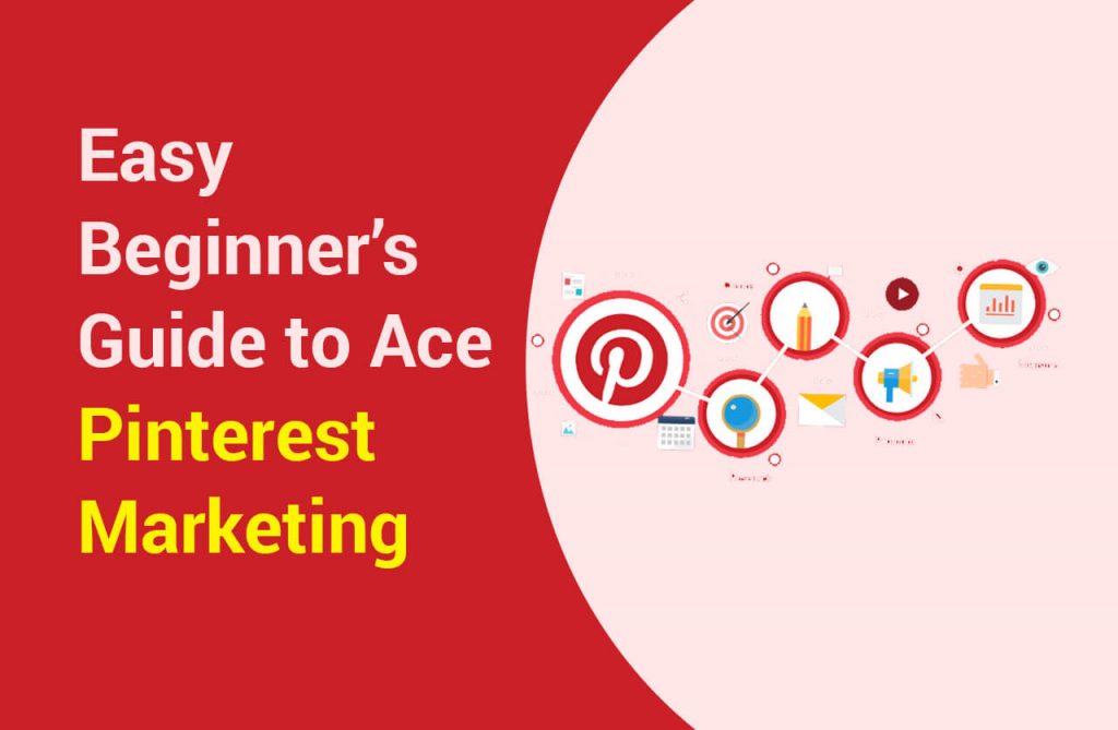 Easy Beginner’s Guide to Ace Pinterest Marketing