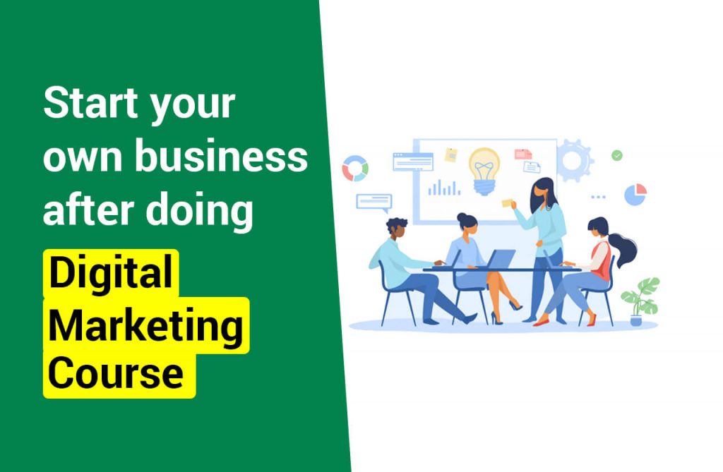 How Learning Digital Marketing Course Could help to Start Your Business