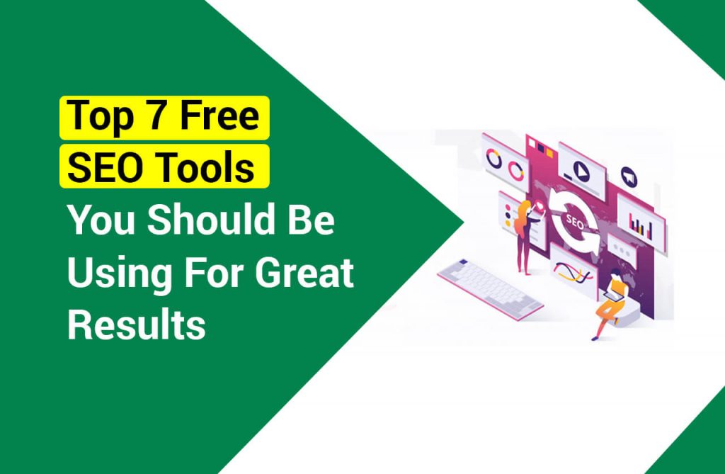 Top 7 Free SEO Tools You Should Be Using For Great Results