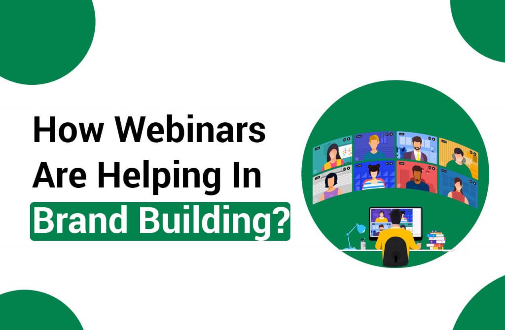 How Webinars Are Helping In Brand Building