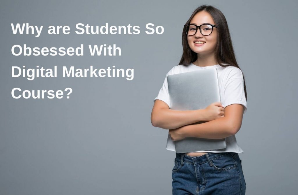 Why Are Students So Obsessed With Digital Marketing Course?