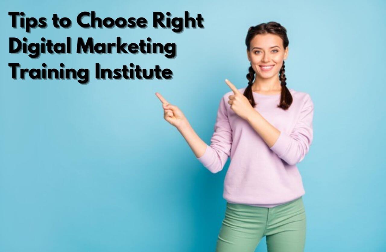 Tips to Choose Right Digital Marketing Training Institute