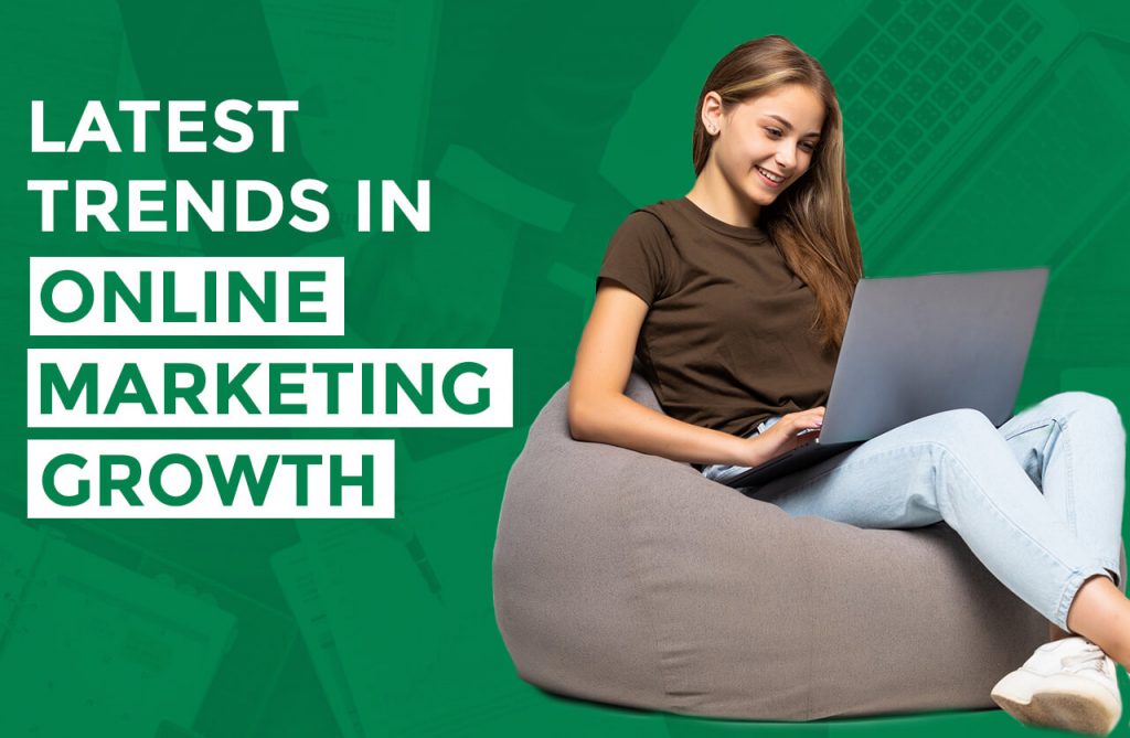 The Latest Trends In Online Marketing Growth